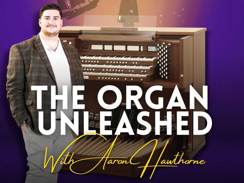The Organ Unleashed With Aaron Hawthorne
