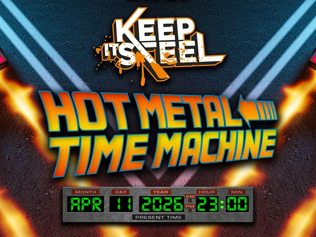 Keep It Steel: Hot Metal Time Machine