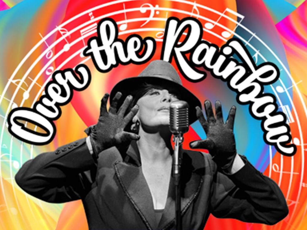 Over the Rainbow - A Musical Celebration of Judy Garland and Liza Minnelli - CANCELLED