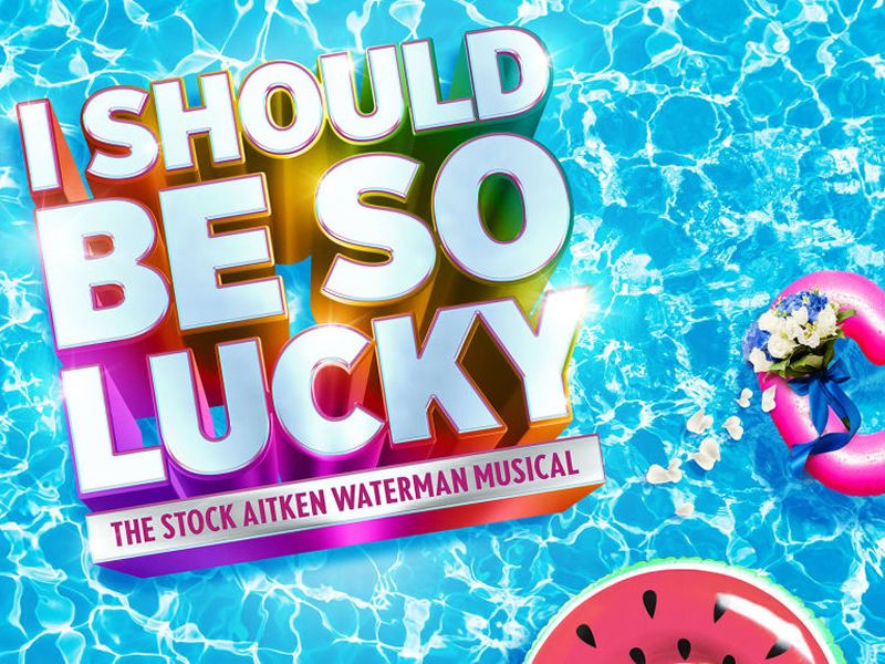 I Should Be So Lucky - The Stock Aitken Waterman Musical