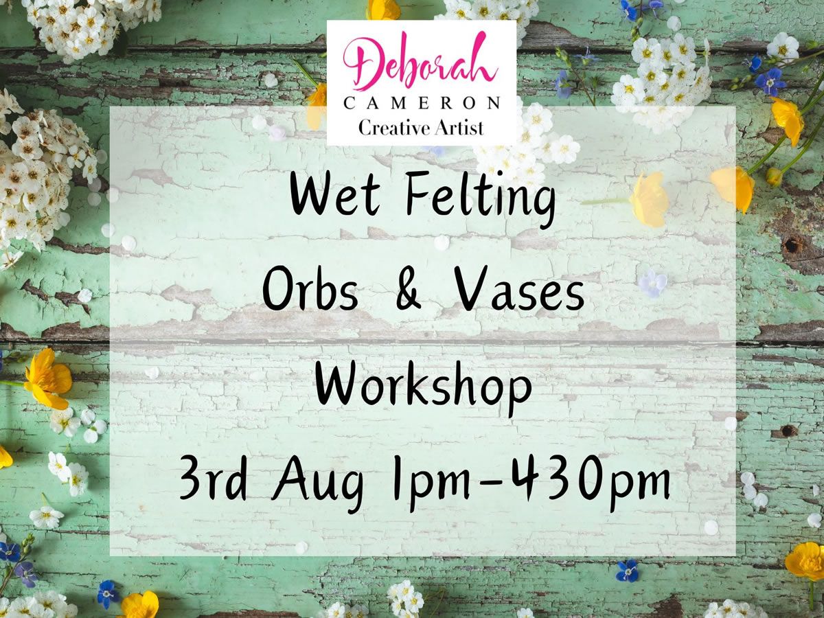 Wet Felting Orbs and Vases Workshop
