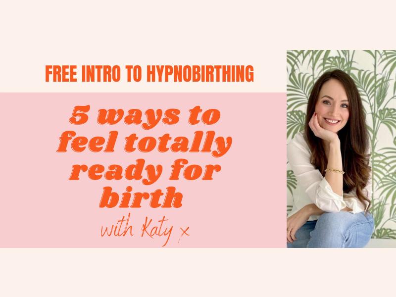 5 Tips to Feel Totally Ready for Birth - Free Intro to Hypnobirthing