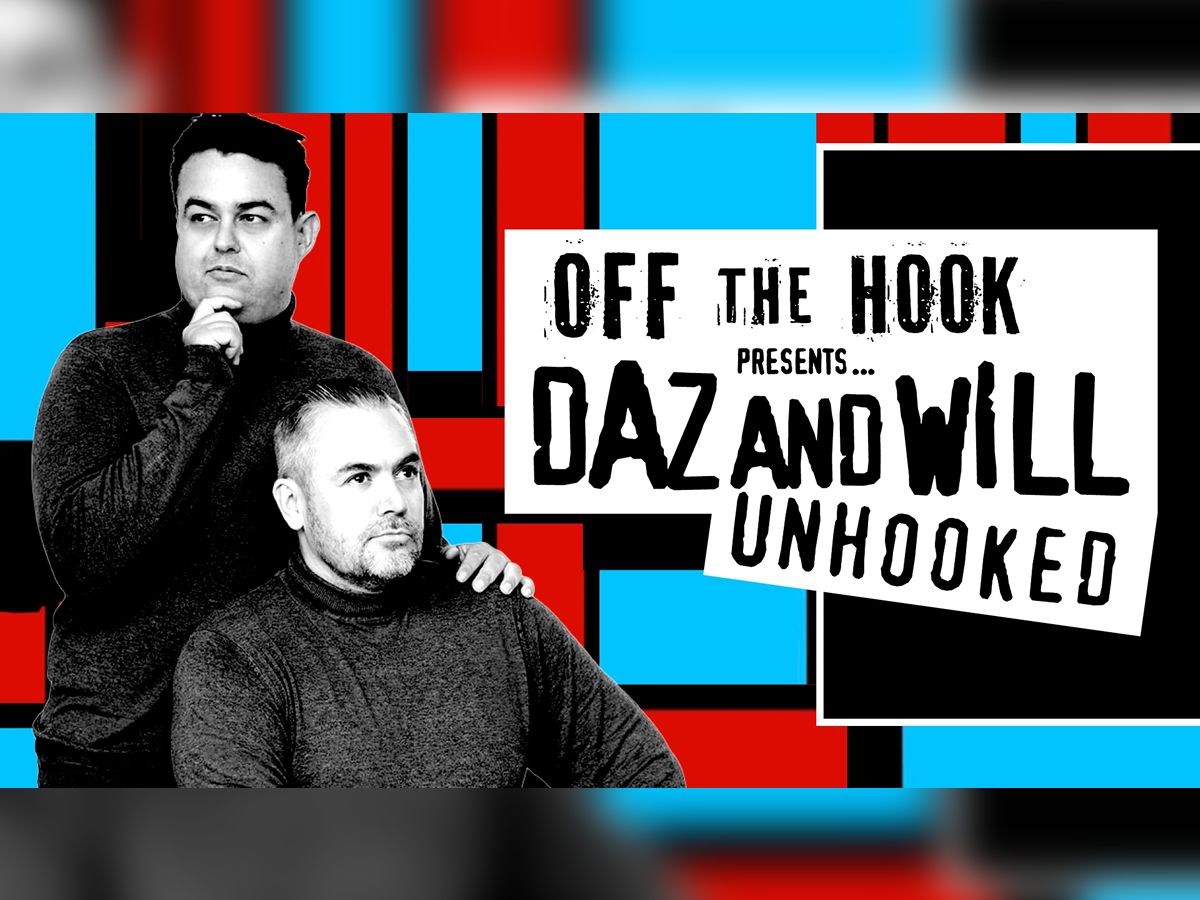 Off The Hook presents... Daz and Will Unhooked