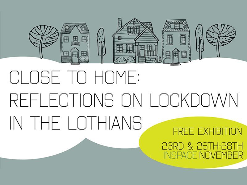 Close To Home: Reflections on Lockdown in the Lothians