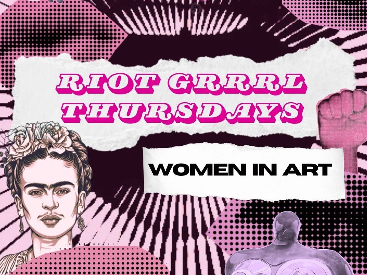 Riot Grrrl Thursdays: Women in Art