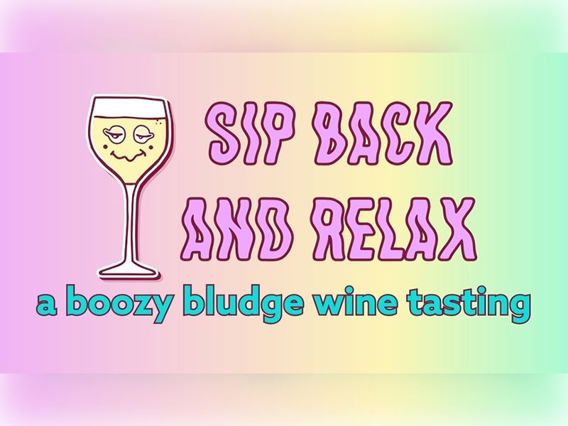 Sip Back & Relax - A Boozy BLUDGE Wine Tasting