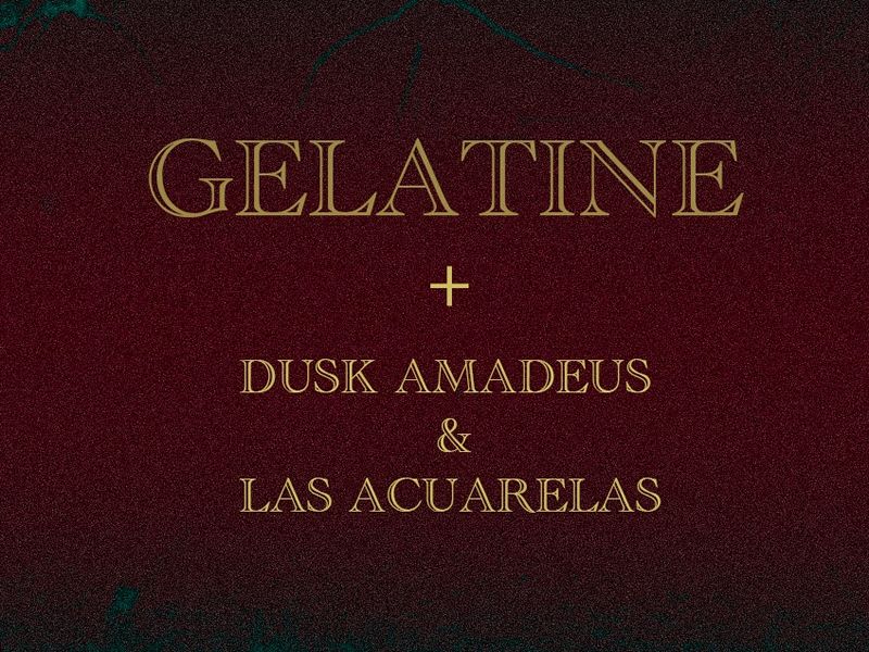 Wet Wax Presents... Gelatine + Dusk Amadeus & Las Acuarelas