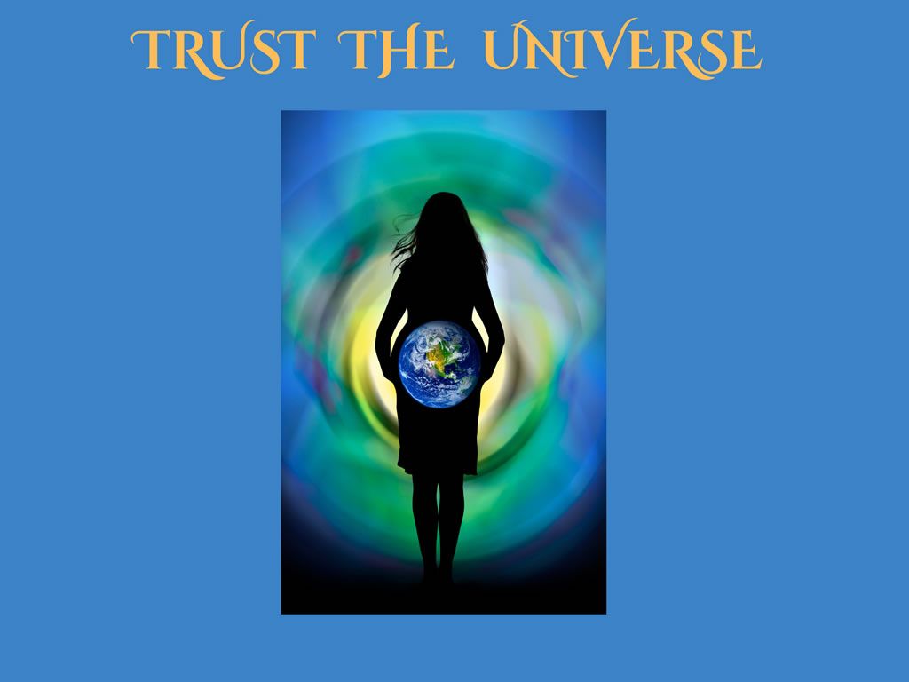 Trust the Universe