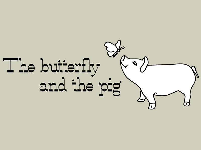 The Butterfly And The Pig