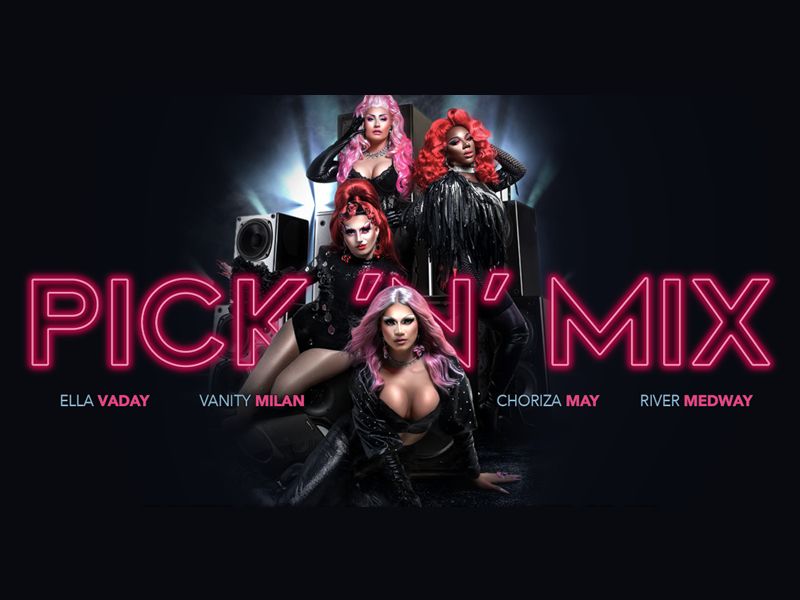 Pick ‘N’ Mix - Ella Vaday, Choriza May, River Medway & Vanity Milan
