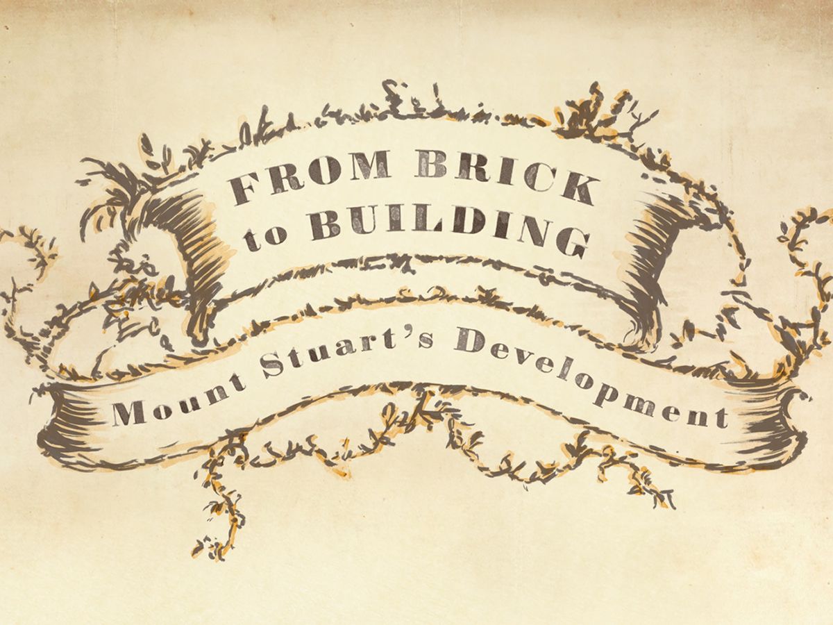 From Brick to Building: Mount Stuart’s Development