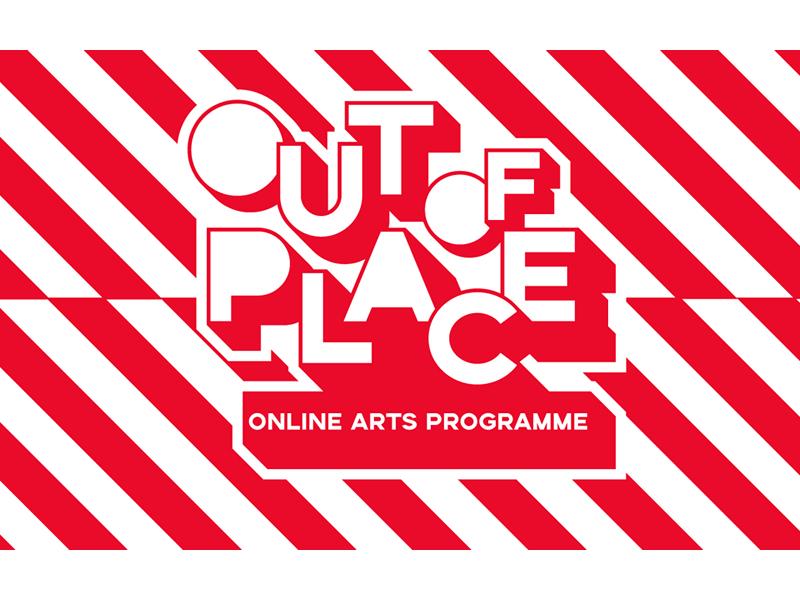 Out Of Place: Online Arts Programme