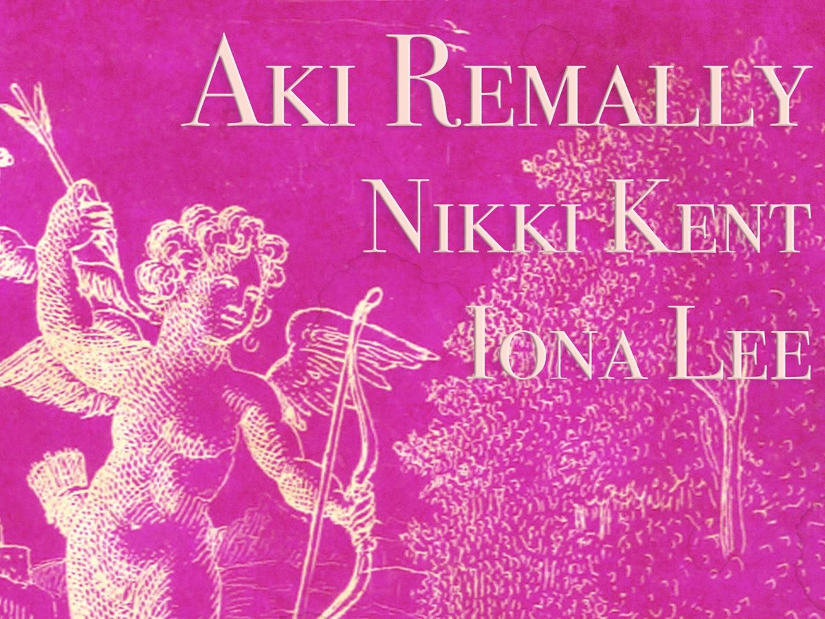 Valentine’s Night with Aki Remally + Nikki Kent + Iona Lee