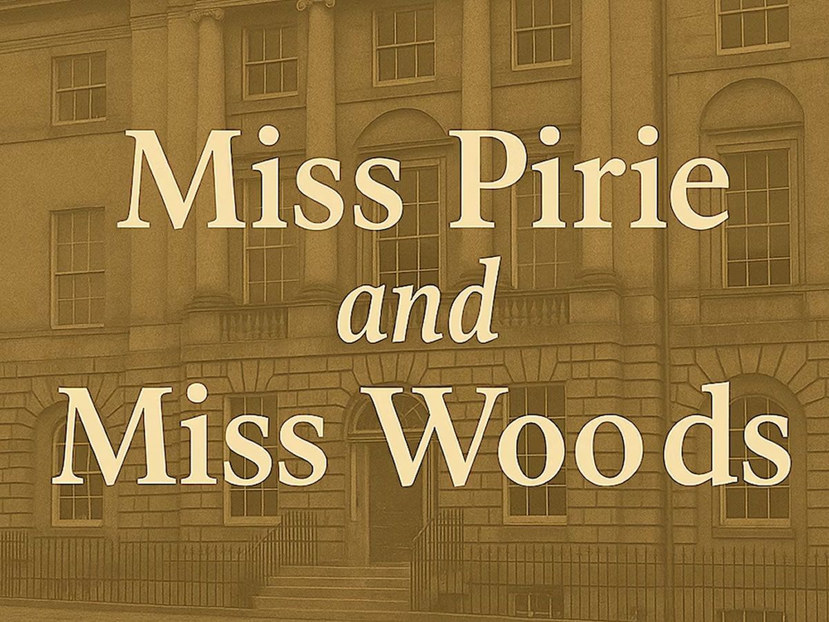 Miss Pirie and Miss Woods