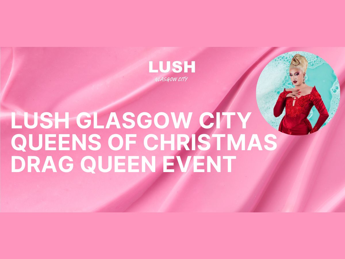 LUSH Glasgow City - Queens of Christmas Drag Queen Event