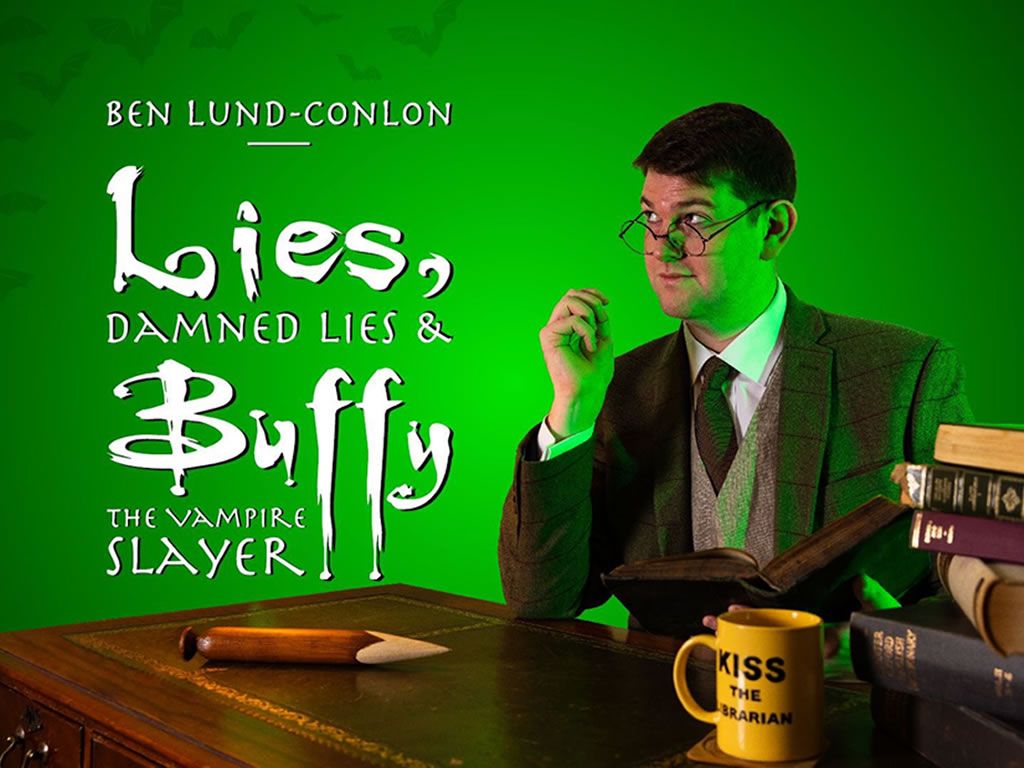 Ben Lund-Conlon: Lies, Damned Lies & Buffy the Vampire Slayer