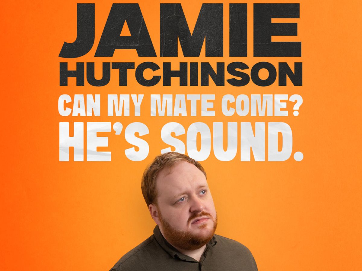 Jamie Hutchinson: Can My Mate Come? He’s Sound