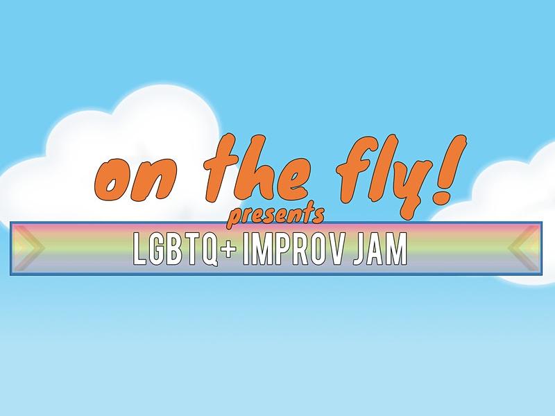 On The Fly presents: LGBTQ+ Improv Jam!
