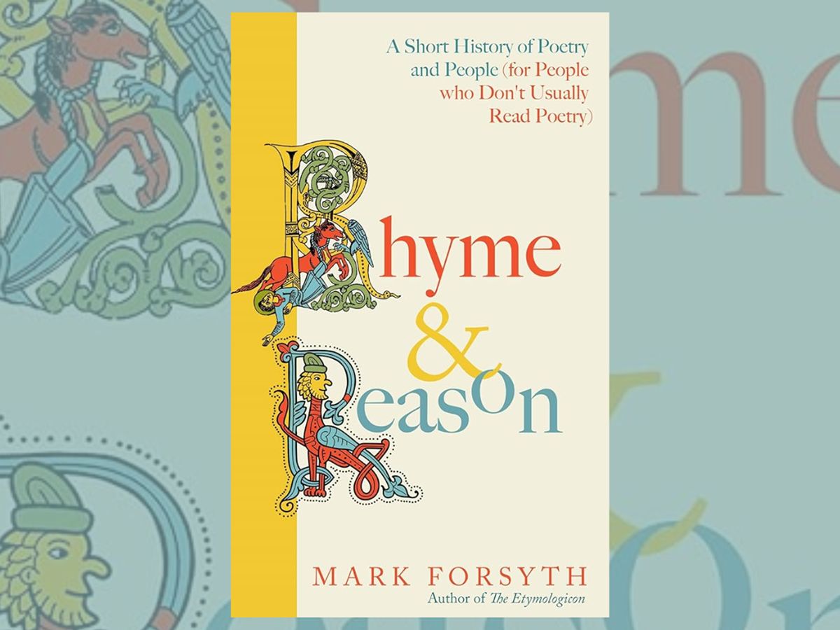 Aye Write: Rhyme and Reason: A Short History of Poetry and People (for People who Don’t Usually Read Poetry): Mark Forsyth