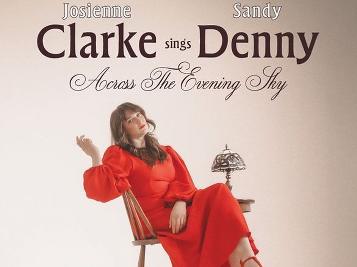 Josienne Clarke Sings Sandy Denny: Across The Evening Sky