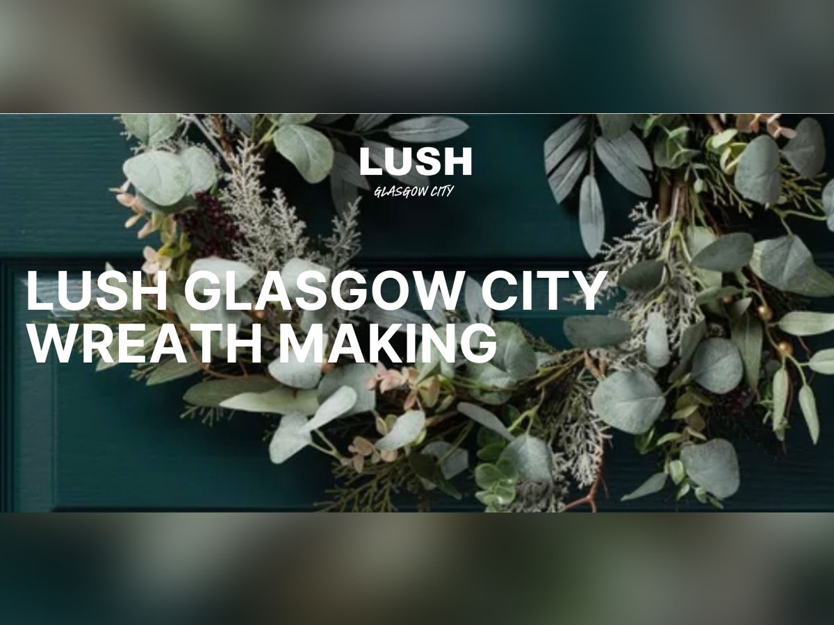 LUSH Glasgow City - Wreath Making Lock-In Event