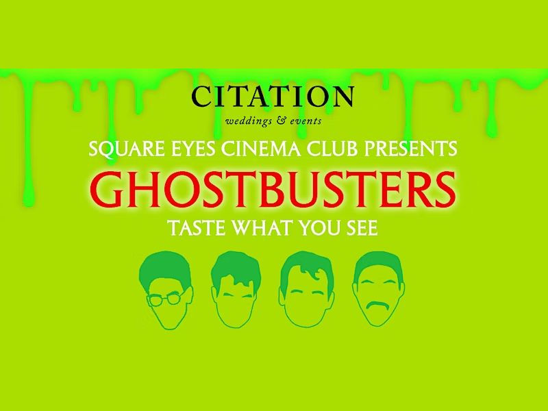 Square Eyes Cinema Club: Taste What You See presents GHOSTBUSTERS