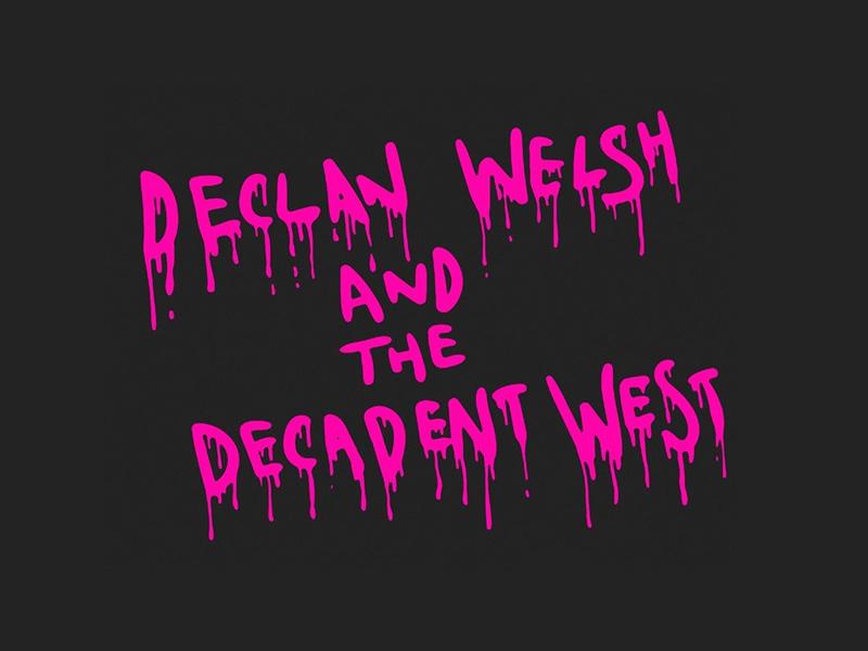 Declan Welsh and the Decadent West