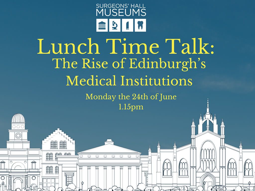 Lunch Time Talk - The Rise of Edinburgh’s Medical Institutions