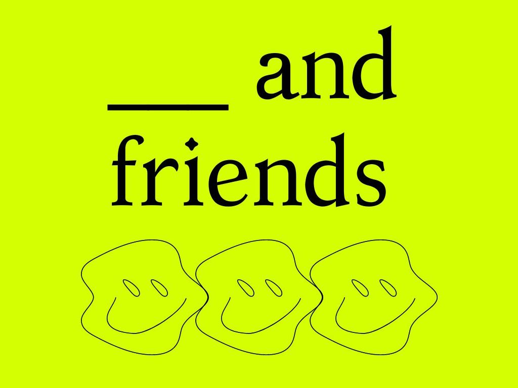 _ and friends