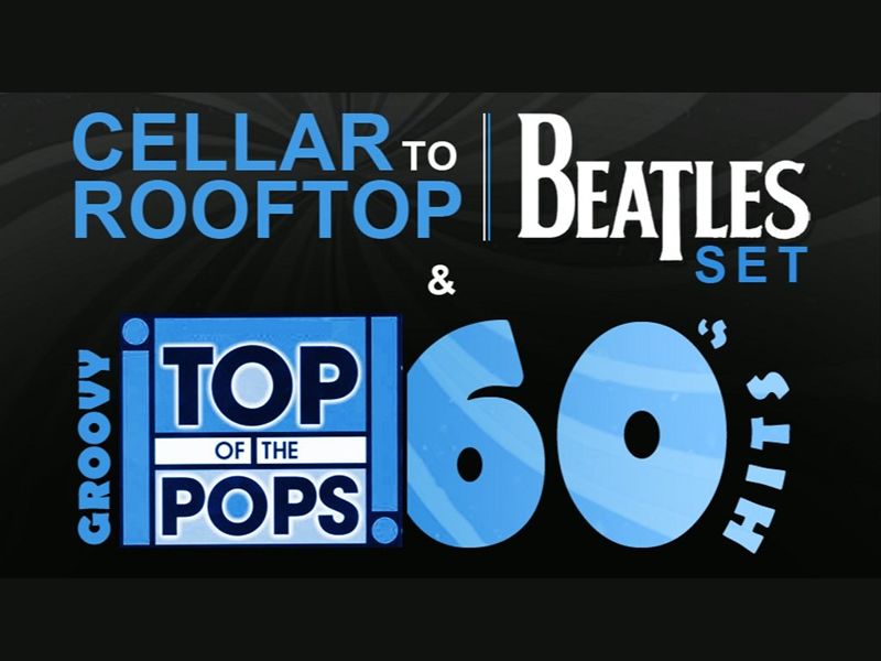 ‘Cellar to Rooftop’ Beatles Set & TOP OF THE POPS 60’s Hits