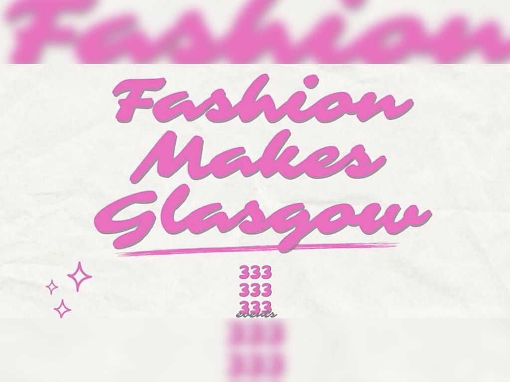 Fashion Makes Glasgow (Fashion Show)