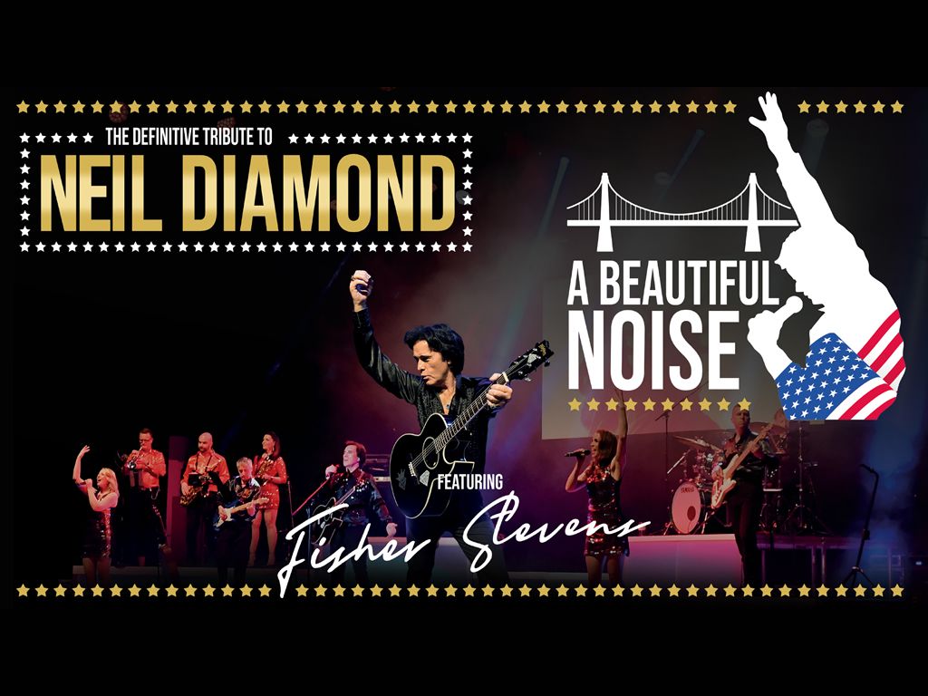 A Beautiful Noise - Celebrating the Music... and Tribute to Neil Diamond