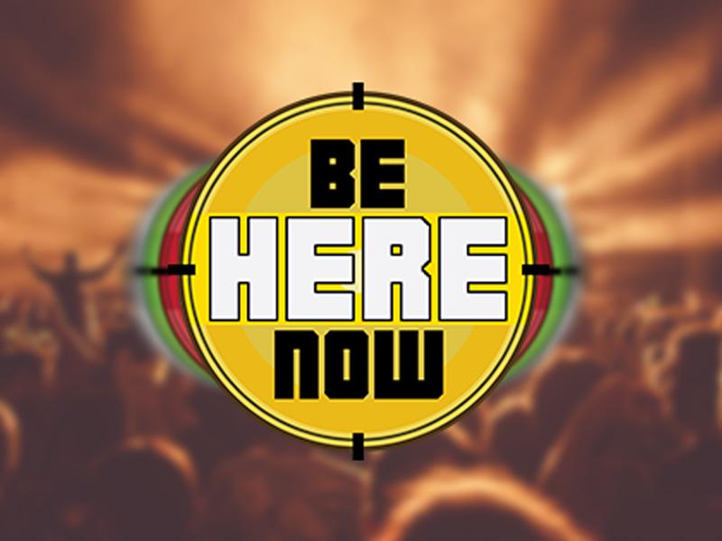 Be Here Now