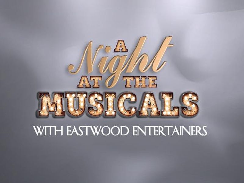 Eastwood Entertainers: A Night At The Musicals