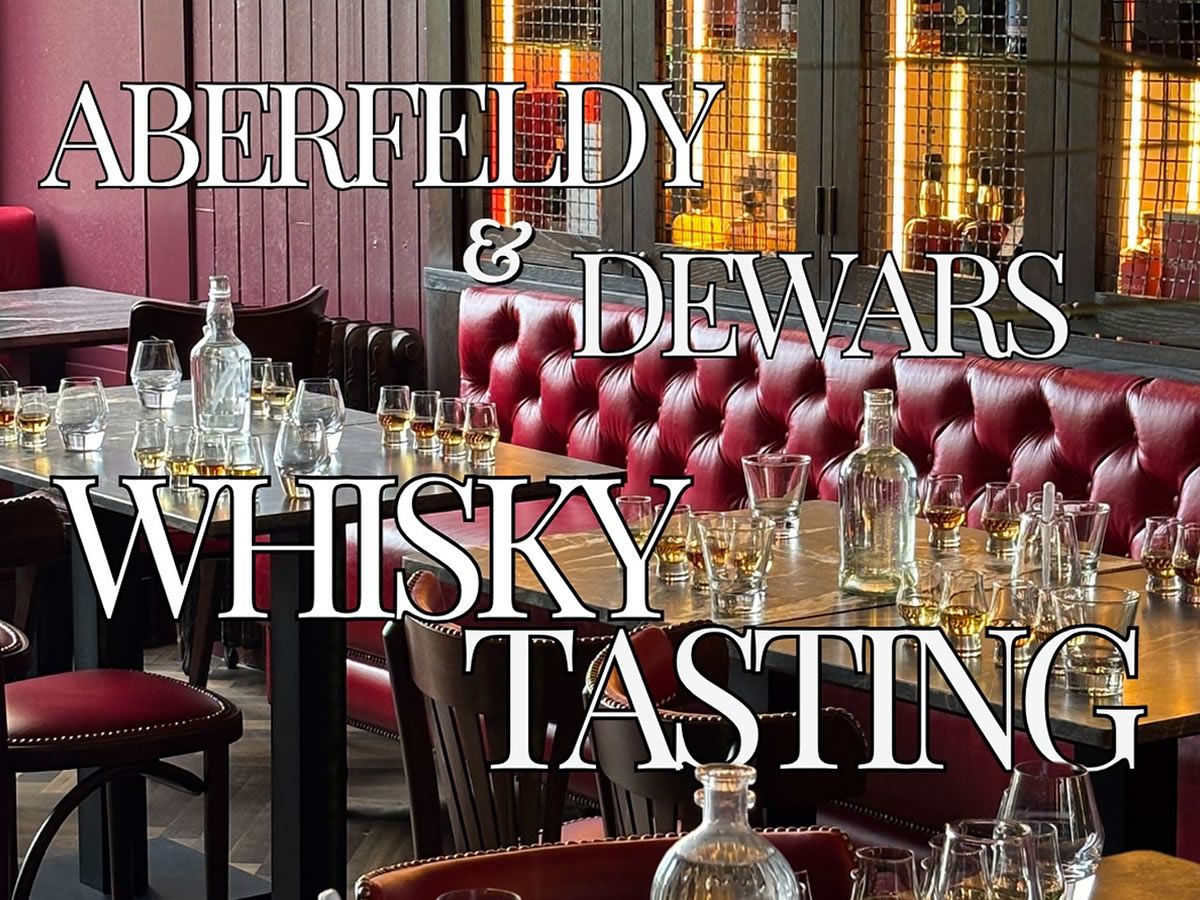 Whisky Tasting with Aberfeldy & Dewar’s Distilleries