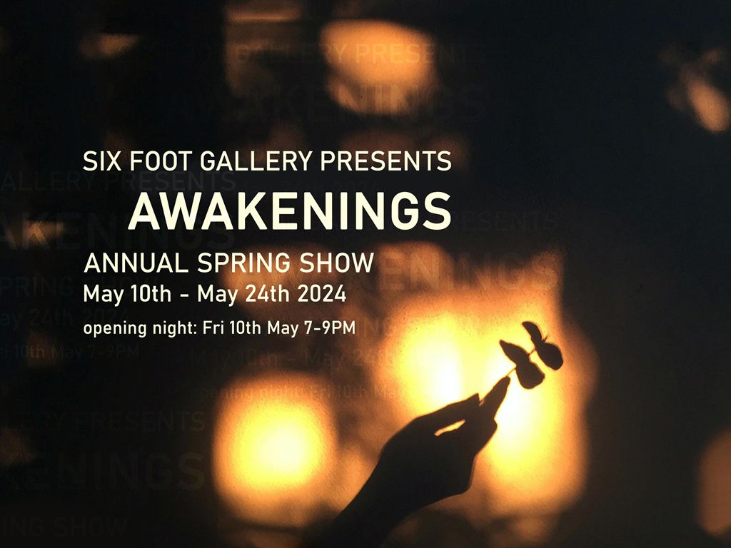 Awakenings: Six Foot Gallery’s Annual Spring Show