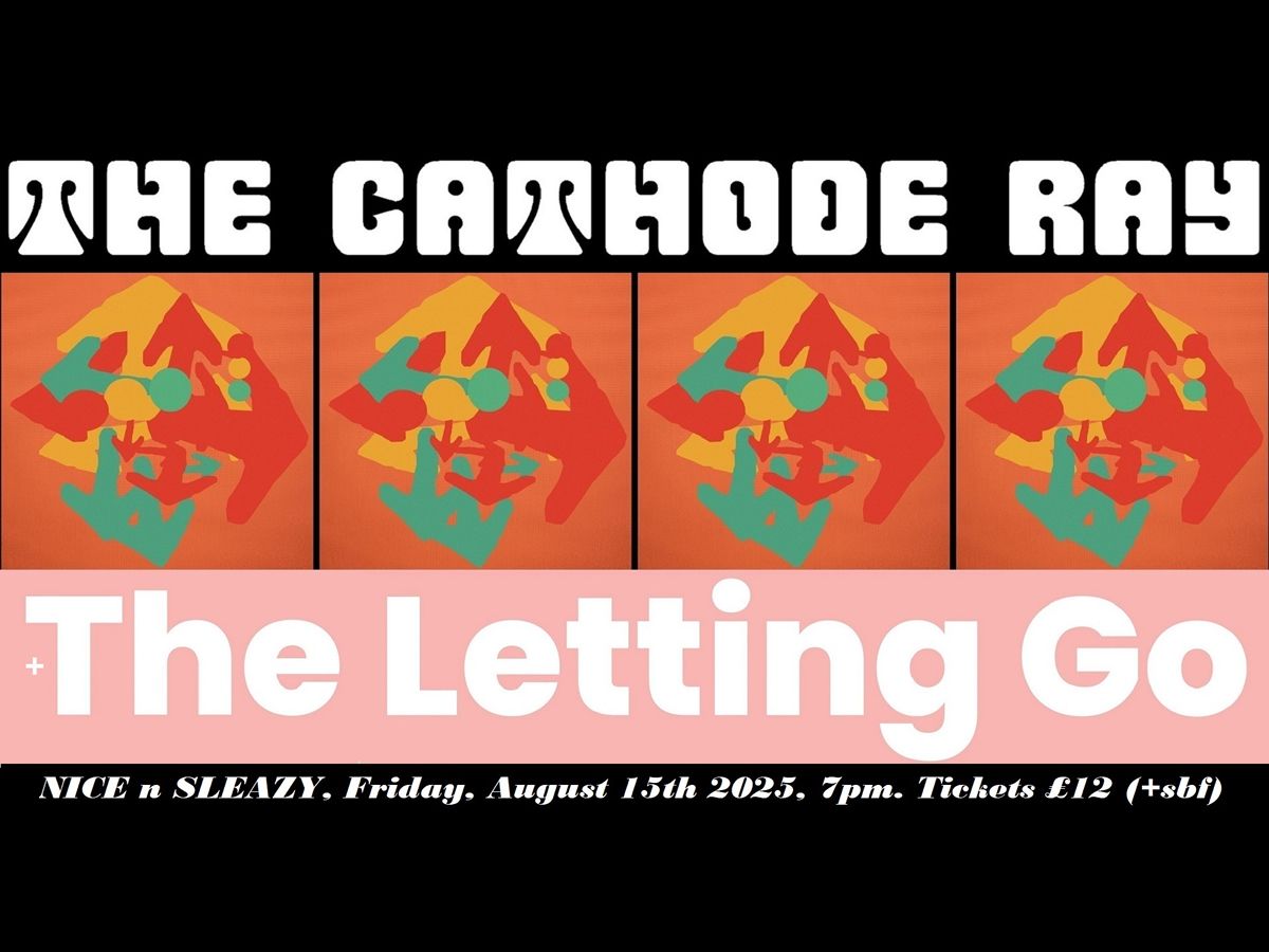 The Cathode Ray + The Letting Go