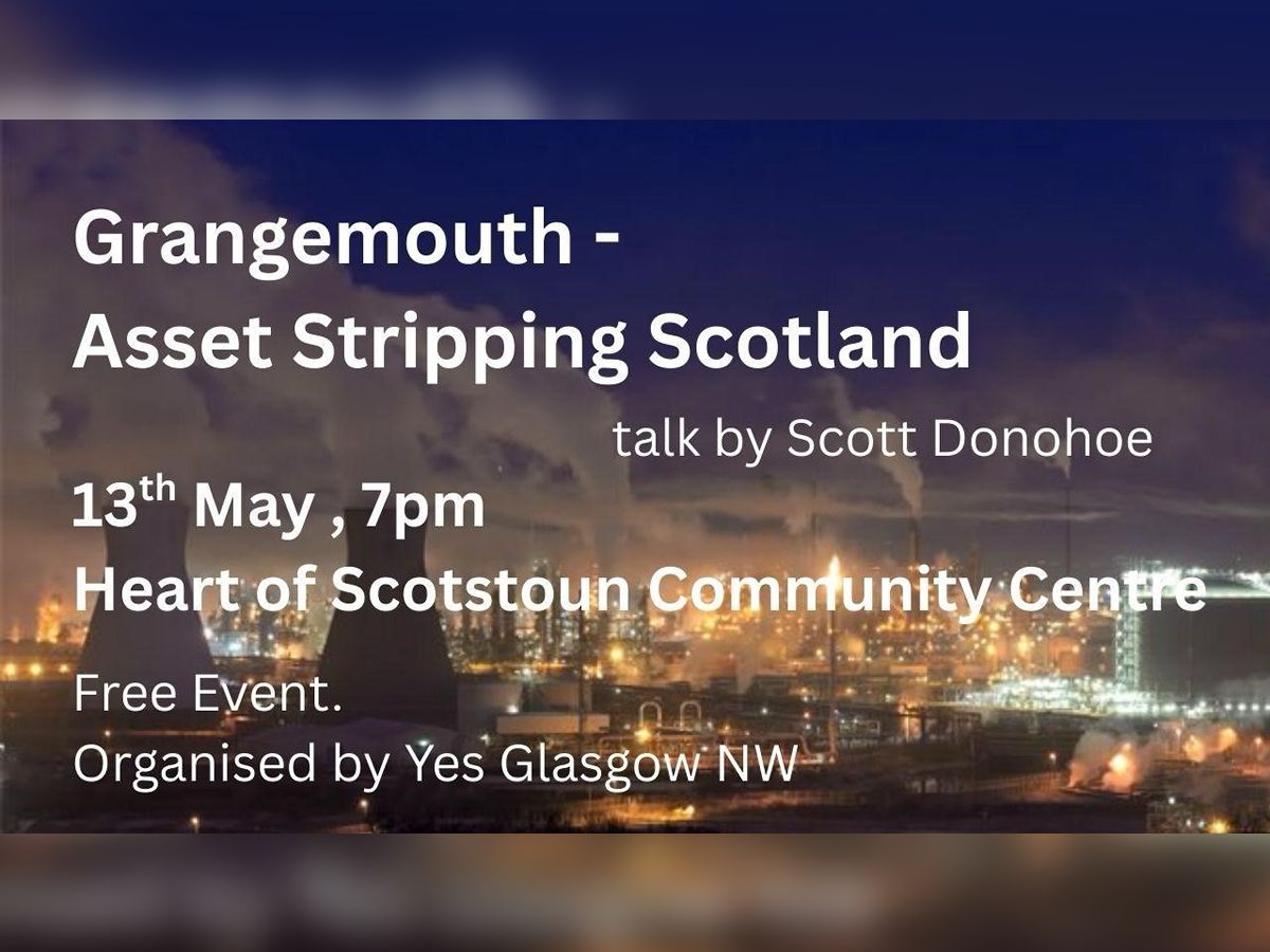 YES Glasgow North West present Grangemouth & The Continued Asset Stripping of Scotland, a Talk by Scott Donohoe.