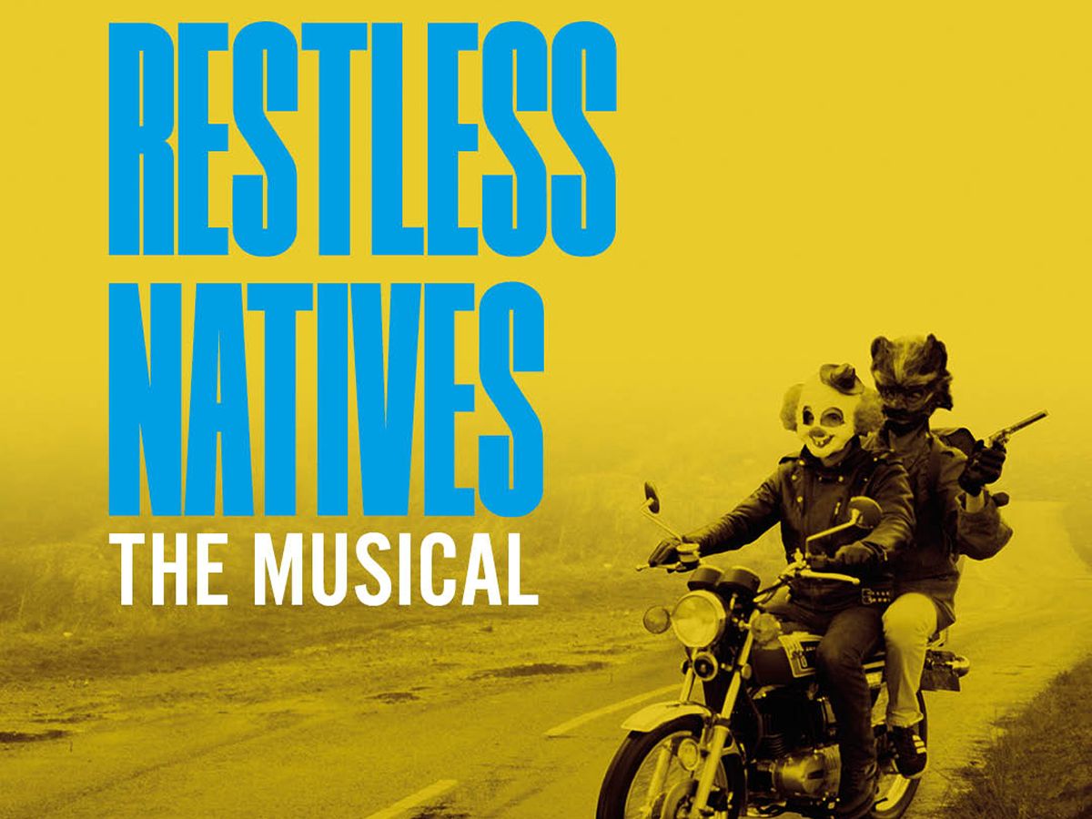 Restless Natives: The Musical