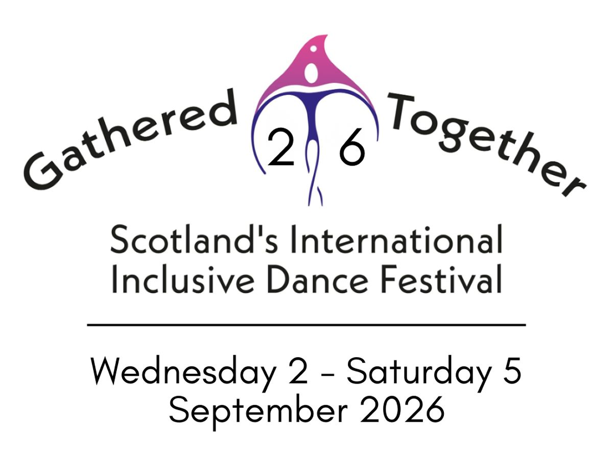 Gathered Together - Scotland’s International Inclusive Dance Festival