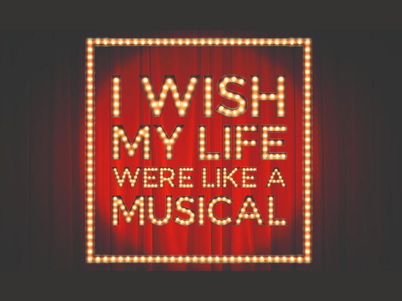 I Wish My Life Were Like A Musical