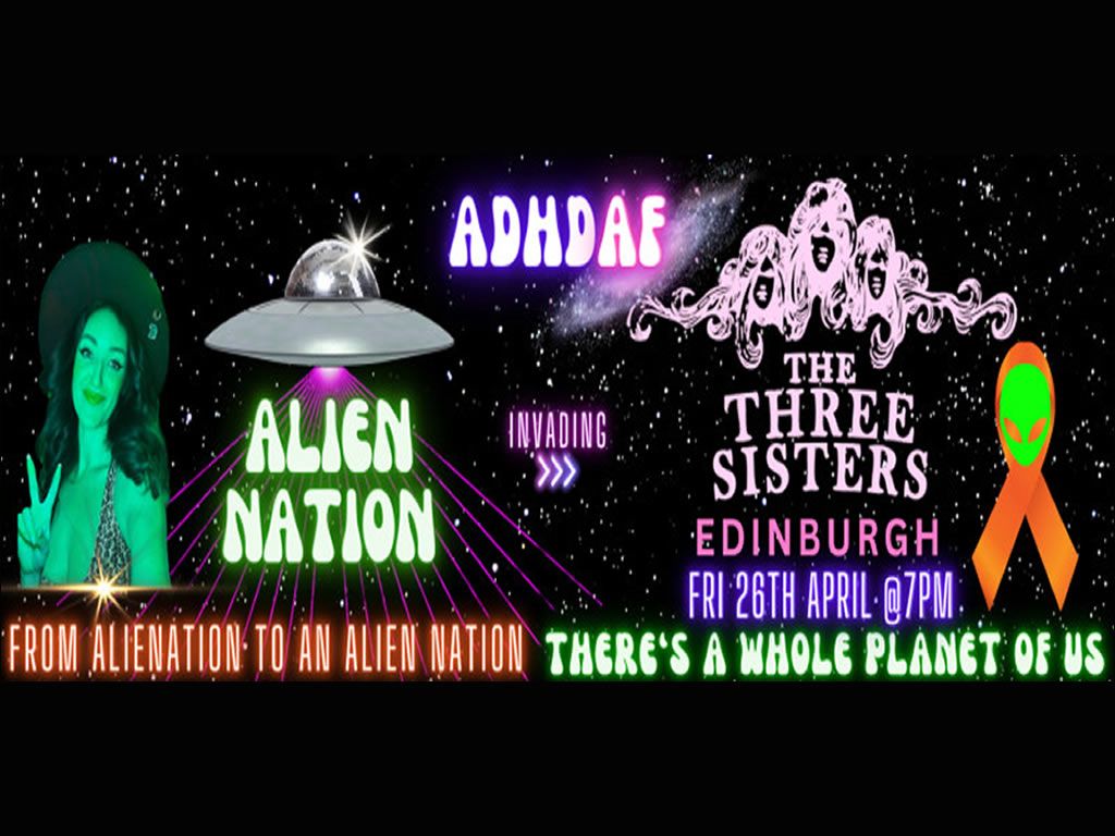 ADHD AF Alien Nation: Edinburgh