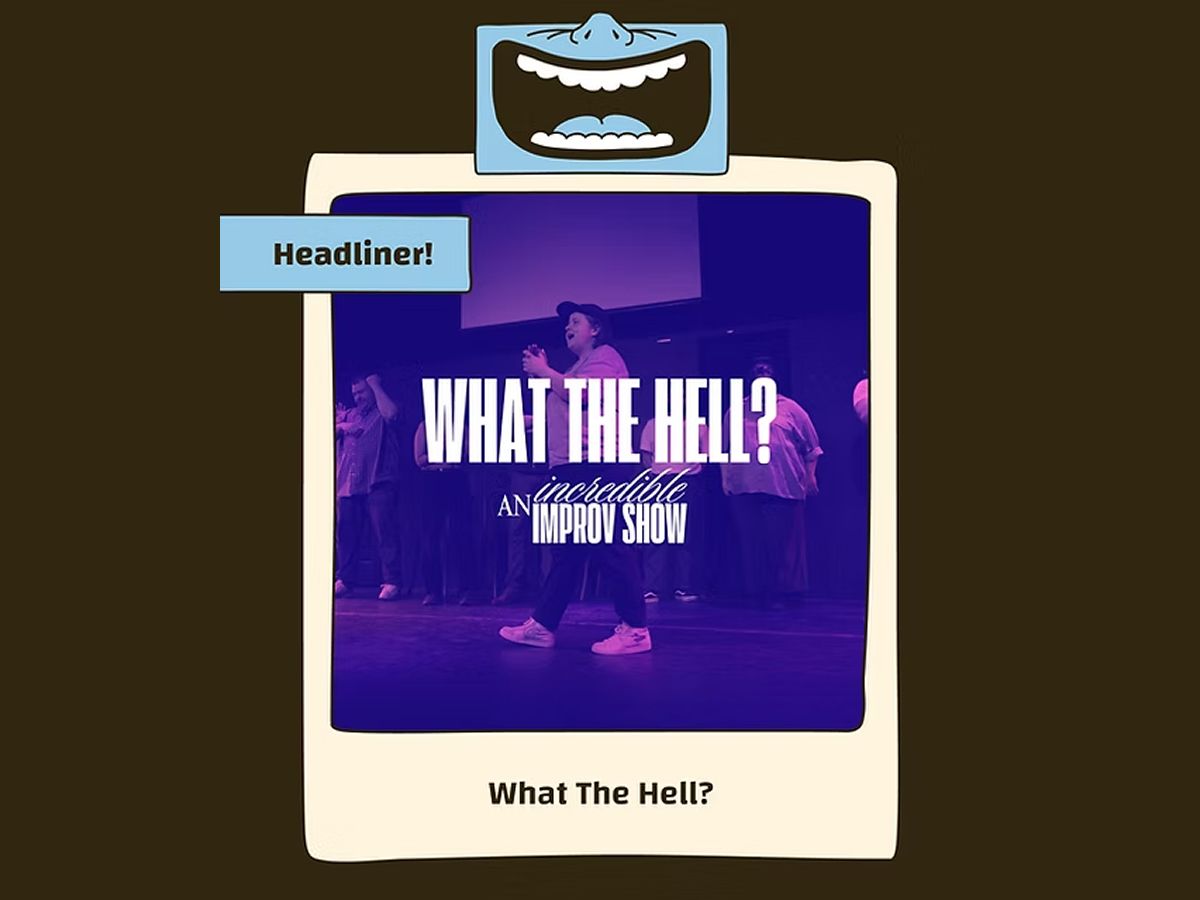 What The Hell? An Incredible Improv Show