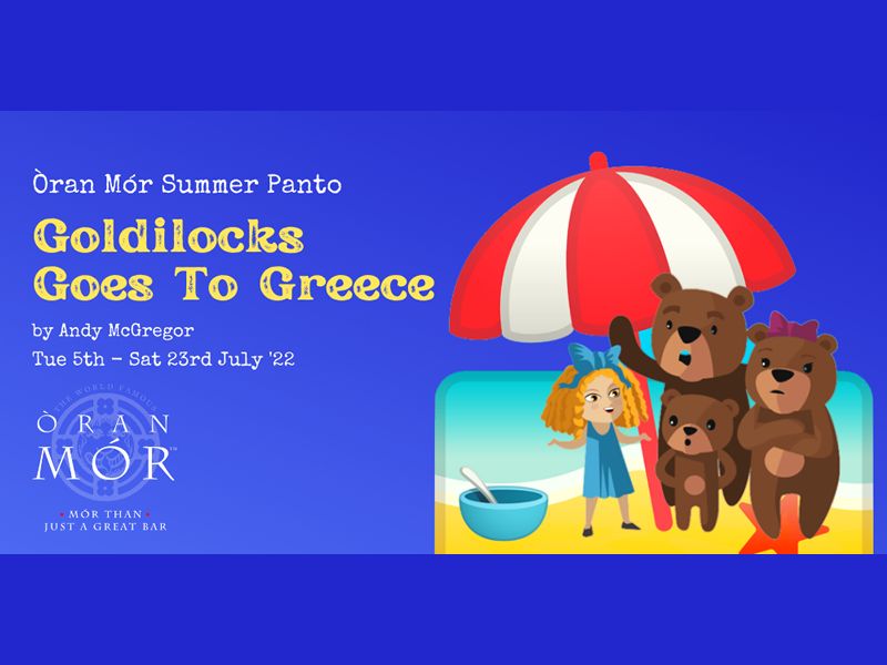 Oran Mor Summer Panto: Goldilocks Goes To Greece