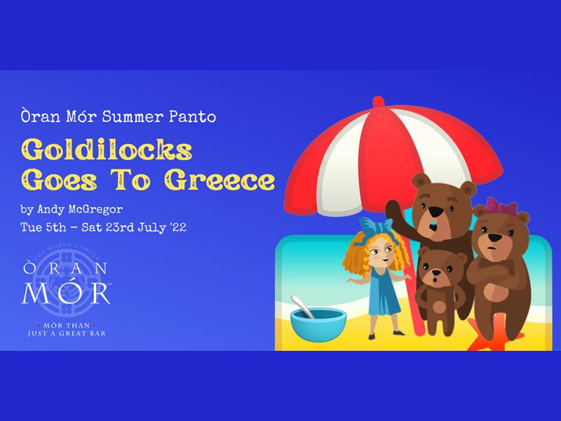 Oran Mor Summer Panto: Goldilocks Goes To Greece at Oran Mor, Glasgow West End | What's On Glasgow Oran Mor Summer Panto: Goldilocks Goes To Greece at Oran Mor, Glasgow West End | What's On Glasgow