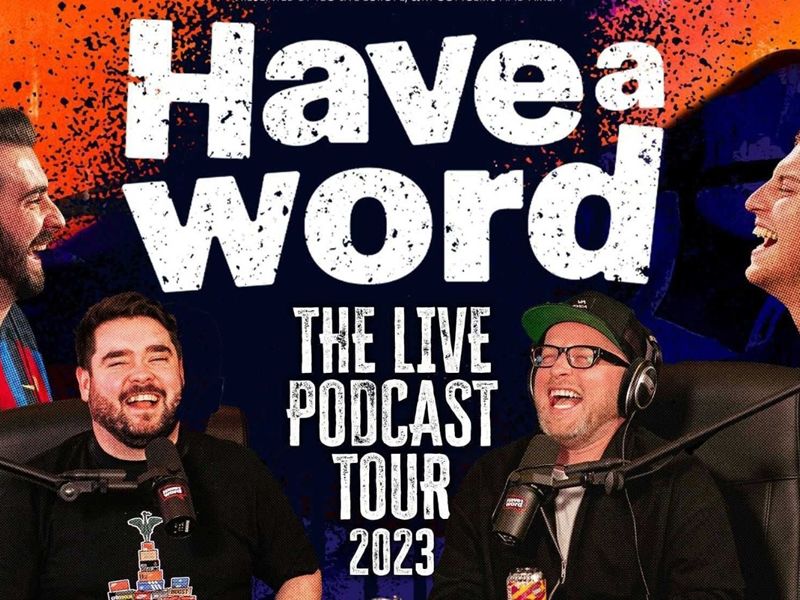 Have A Word - The Live Podcast Tour