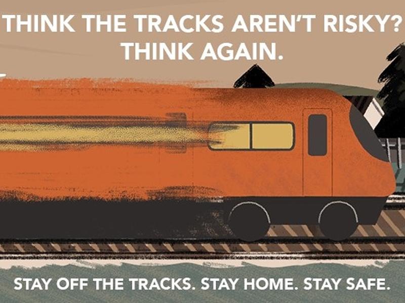 Stay off the tracks. Stay home. Stay safe.