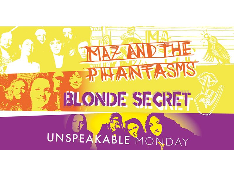 Maz & The Phantasms + Blonde Secret + Unspeakable Monday