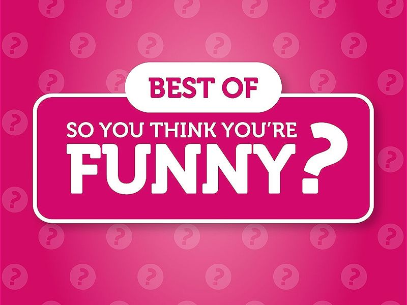 Best of So You Think You’re Funny?