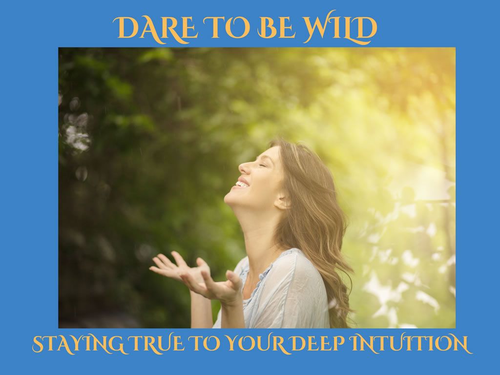Dare to be Wild - Staying True to Your Deep Intuition
